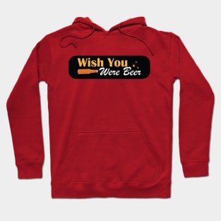 Wish You Were beer Hoodie